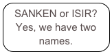 SANKEN or ISIR?  Yes, we have two names. 